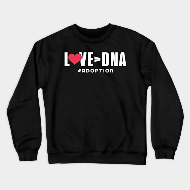 Love over DNA - Adoption Day Crewneck Sweatshirt by Peco-Designs